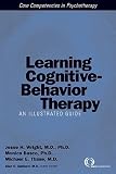 LEARNING COGNITIVE-BEHAVIOR THERAPY: AN ILLUSTRATED GUIDE [WITH DVD] BY Wright, Jesse H.[Paperback] ON 11-2005