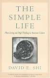 The Simple Life: Plain Living and High Thinking in American Culture