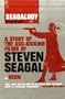 Seagalogy: A Study of the Ass-Kicking Films of Steven Seagal