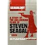 Seagalogy: A Study of the Ass-Kicking Films of Steven Seagal