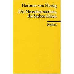 Die Menschen st�rken, die Sachen kl�ren: Ein Pl�doyer f�r die Wiederherstellung der Aufkl�rung