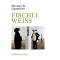 Fischli Weiss: Flowers and Questions - A Retrospective