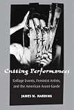 Cutting performances : collage events, feminist artists, and the American avant-garde