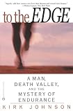 To the Edge: A Man, Death Valley, and the Mystery of Endurance