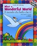 What a wonderful world-Il mondo che bello che è! Con CD Audio