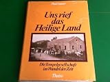 Uns rief das Heilige Land. 130 Jahre Tempelgesellschaft in Deutschland, Pal�stina und Australien - Paul Sauer