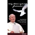 My Dear Young Friends: Pope John Paul II Speaks to Teens on Life, Love, and Courage book cover