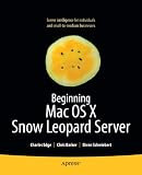Beginning Mac OS X Snow Leopard Server: From Solo Install to Enterprise Integration