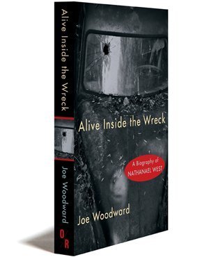Alive Inside the Wreck: A Biography of Nathanael West by Woodward, Joe (2011) Paperback