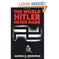 The World Hitler Never Made: Alternate History and the Memory of Nazism (New Studies in European History)