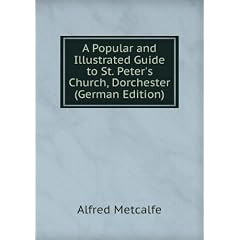 A Popular and Illustrated Guide to St. Peter's Church, Dorchester (German Edition)