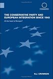 The Conservative Party and European integration since 1945 : at the heart of Europe