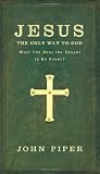 Jesus: The Only Way to God: Must You Hear the Gospel to be Saved?