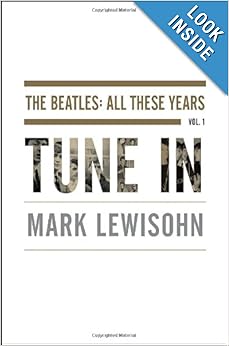 Tune In: The Beatles: All These Years - Mark Lewisohn