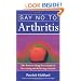 Say No To Arthritis: The Proven Drug-Free Guide to Preventing and Relieving Arthritis (Optimum Nutrition Handbook)