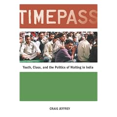 Timepass: Youth, Class, and the Politics of Waiting in India