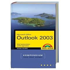 Microsoft Office Outlook 2003: Sicher kommunizieren - perfekt organisieren. Das Kompendium - Einf�hren/Arbeitsbuch/Nachschlagwerk