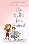 How to Shop for a Husband: A Consumer Guide to Getting a Great Buy on a Guy