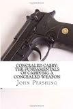 Concealed Carry: The Fundamentals of Carrying a Concealed Weapon