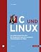 C und Linux: Die Möglichkeiten des Betriebssystems mit eigenen Programmen nutzen