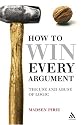 How to Win Every Argument: The Use and Abuse of Logic