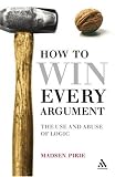 How to Win Every Argument: The Use and Abuse of Logic