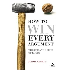 How to Win Every Argument: The Use and Abuse of Logic