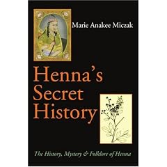 Henna's Secret History: The History, Mystery & Folklore of Henna