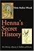 Henna's Secret History: The History Mystery and Folklore of Henna