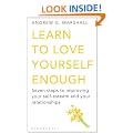 Learn to Love Yourself Enough: Seven Steps to Improving Your Self-Esteem and Your Relationships