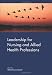 Leadership for Nursing and Allied Health Care Professions