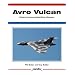 Avro Vulcan: Britain's Famous Delta Wing V-Bomber (Aerofax)