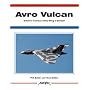 Avro Vulcan: Britain's Famous Delta Wing V-Bomber (Aerofax)