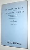 Primary sources for Victorian studies : a guide to the location and use of unpublished materials