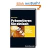 Pr�sentieren Sie einfach: Mit und ohne Medien � Techniken und Strategien f�r Vortr�ge unter Zeitdruck