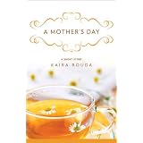 A Mother's Day: A Short Story ~ Kaira Rouda
