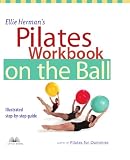Ellie Herman's Pilates Workbook on the Ball: Illustrated Step-by-Step Guide