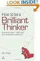 How to be a Brilliant Thinker: Exercise Your Mind and Find Creative Solutions
