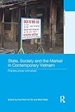State, society and the market in contemporary Vietnam : property, power and values