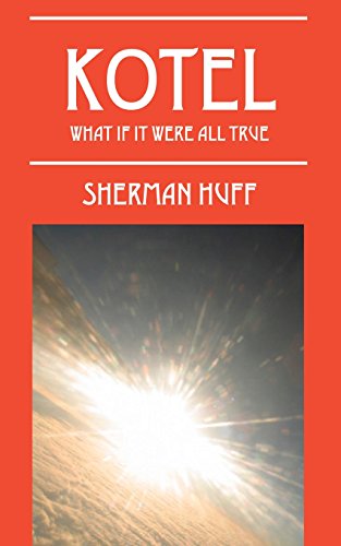 Kotel: What If It Were All True, by Sherman Huff