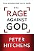 The Rage Against God: How Atheism Led Me to Faith