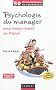 Psychologie du manager - 2�me �d. - Pour mieux r�ussir au travail