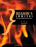 Reason 5 Ignite!: The Visual Guide for New Users