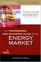 The Professional Risk Managers' Guide to the Energy Market (PRMIA Risk Management Series)