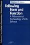 Following Form and Function: A Philosophical Archaeology of Life Science (Studies in Phenomenology and Existential Philosophy)