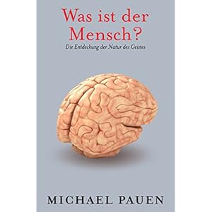 Was ist der Mensch?: Die Entdeckung der Natur des Geistes