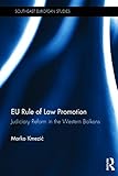 EU Rule of Law Promotion: Judiciary Reform in the Western Balkans (Southeast European Studies)