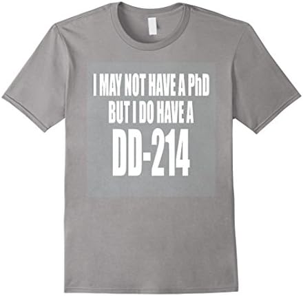 Men's Veteran Gift I May Not Have A PhD But I Do Have a DD-214 XL Slate