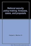 National security policy-making : analyses, cases, and proposals
