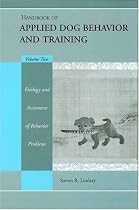 Handbook of Applied Dog Behavior and Training, Vol. 2: Etiology and Assessment of Behavior Problems